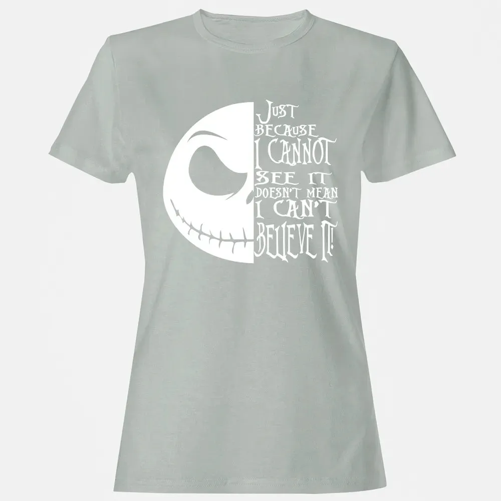 Just Because I Cannot See It Women's T-shirt - 2