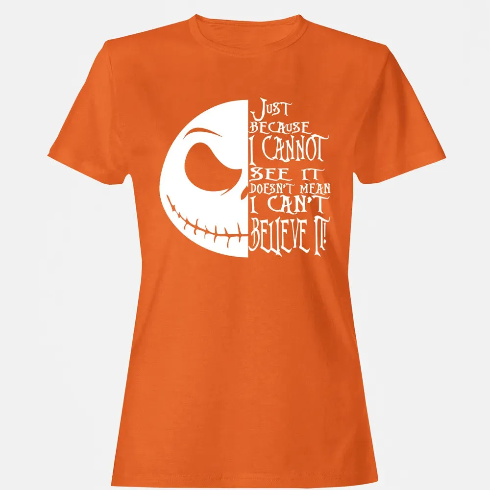 Just Because I Cannot See It Women's T-shirt - 11