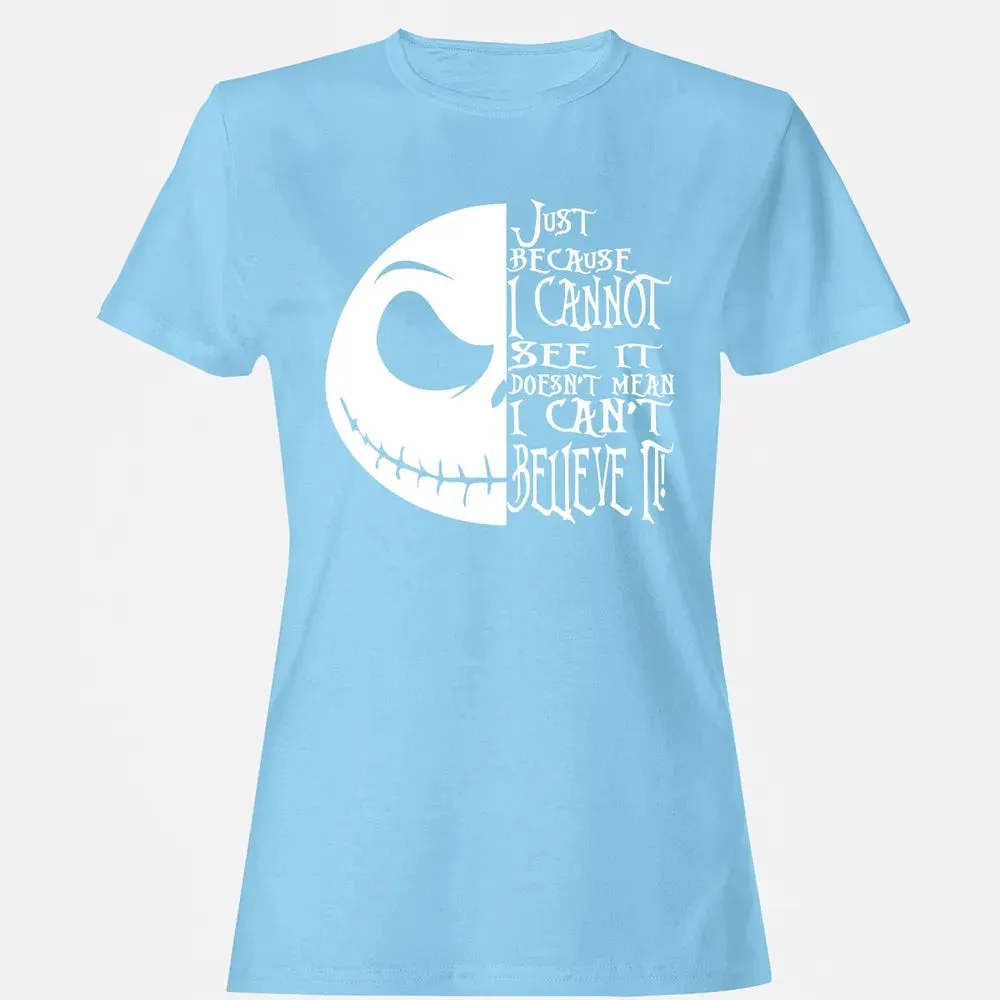 Just Because I Cannot See It Women's T-shirt - 8