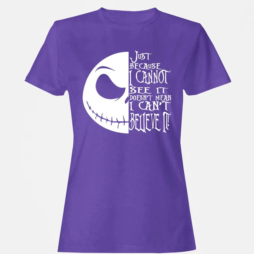 Just Because I Cannot See It Women's T-shirt - 12