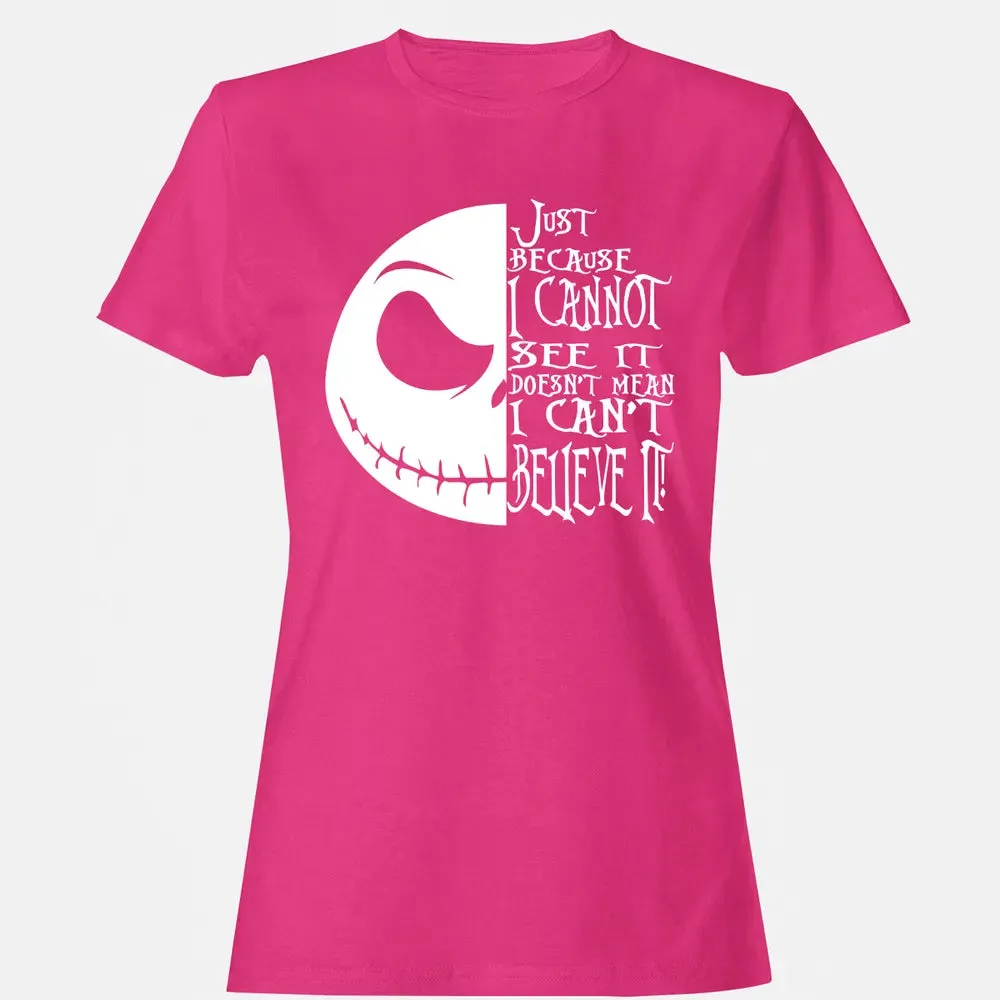 Just Because I Cannot See It Women's T-shirt - 6
