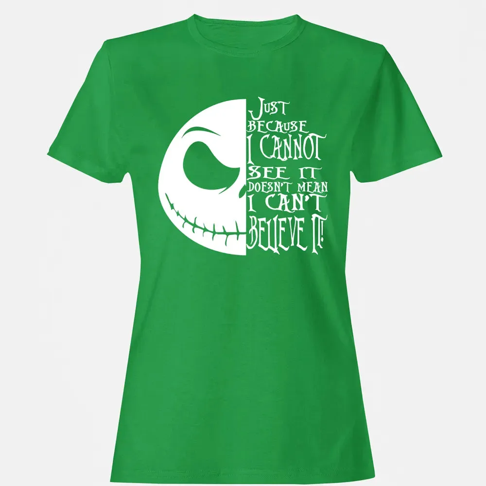 Just Because I Cannot See It Women's T-shirt - 7