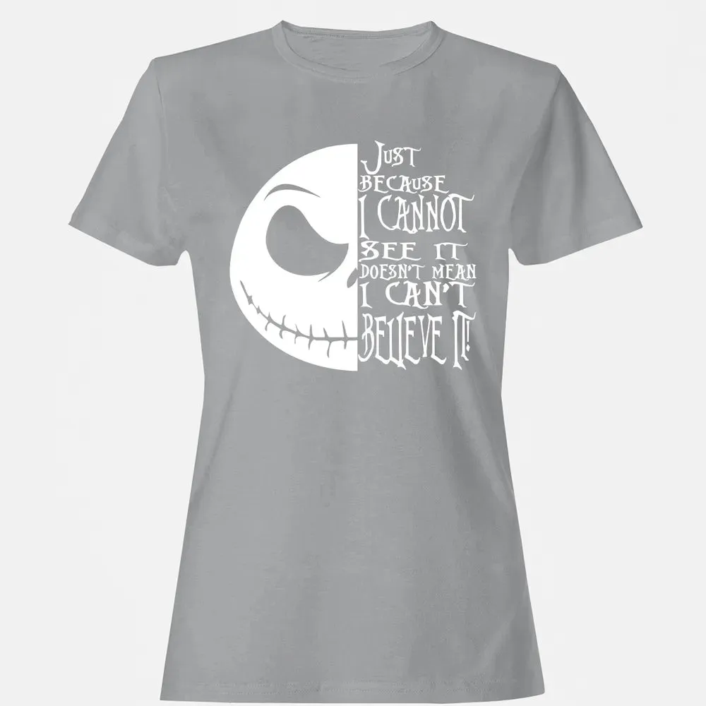 Just Because I Cannot See It Women's T-shirt - 15