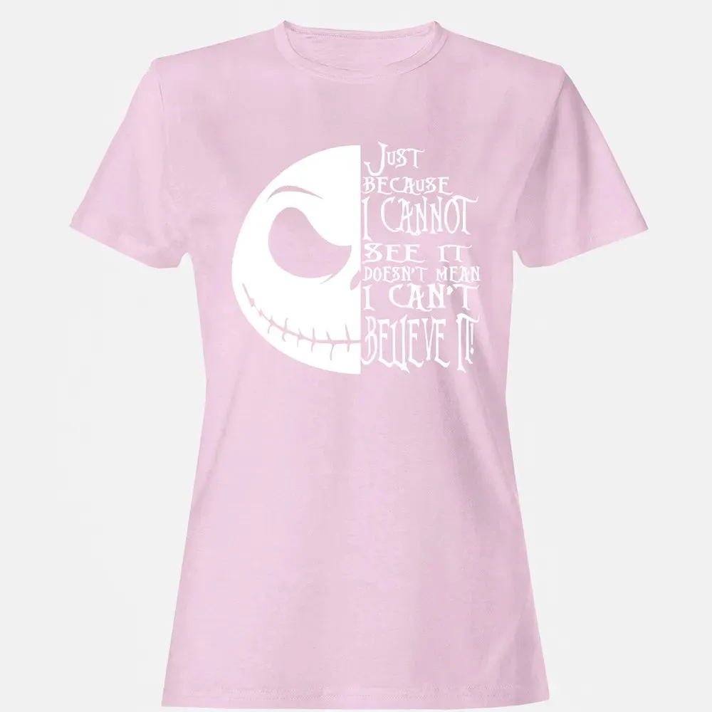Just Because I Cannot See It Women's T-shirt - 9