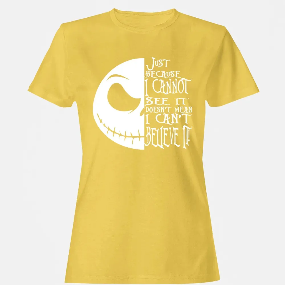 Just Because I Cannot See It Women's T-shirt - 4