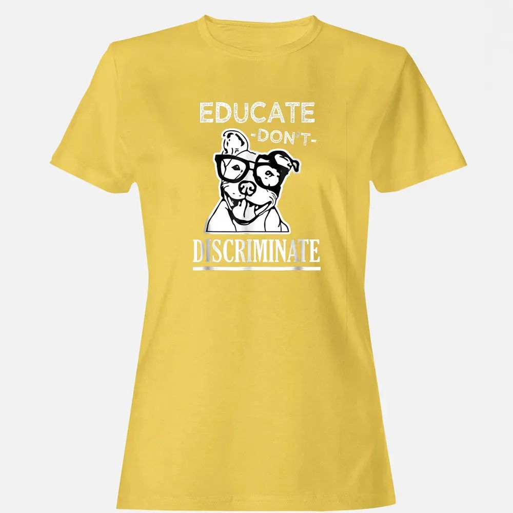 Educate don't Discriminate Pitbull awareness rescue Women's T-shirt - 4