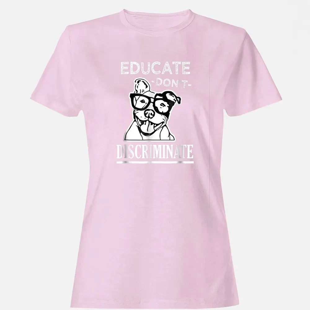 Educate don't Discriminate Pitbull awareness rescue Women's T-shirt - 9