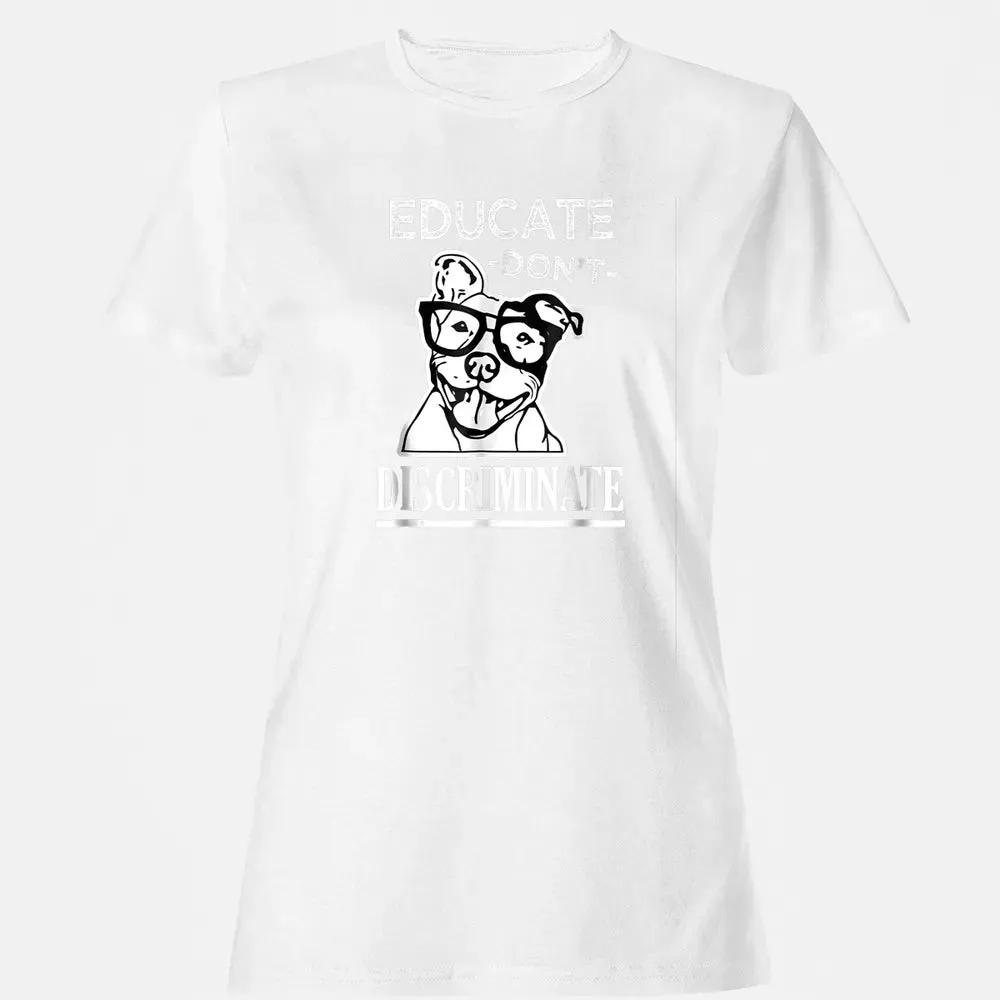 Educate don't Discriminate Pitbull awareness rescue Women's T-shirt - 16
