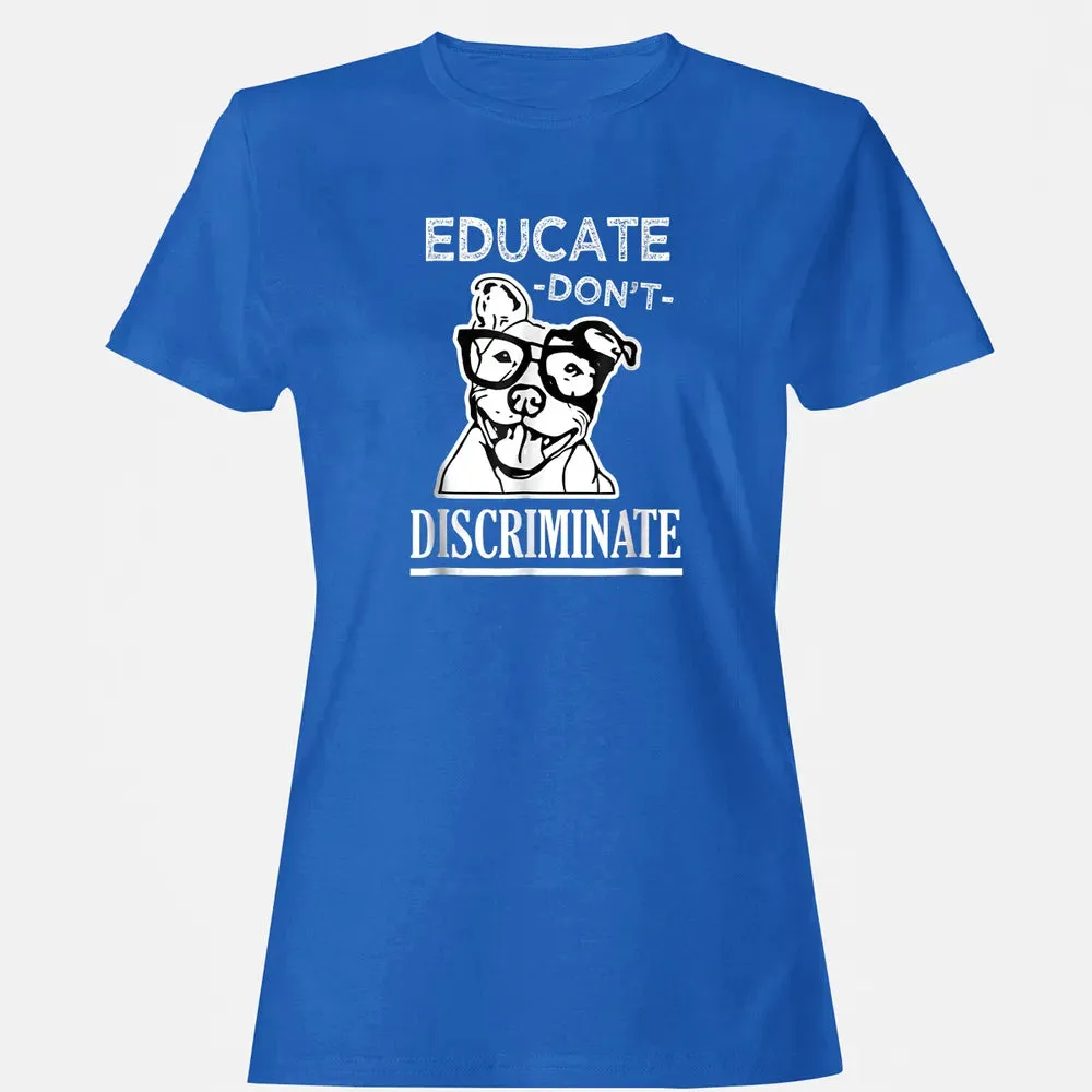 Educate don't Discriminate Pitbull awareness rescue Women's T-shirt - 14
