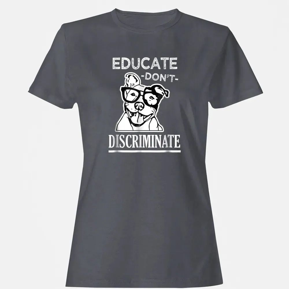 Educate don't Discriminate Pitbull awareness rescue Women's T-shirt - 5
