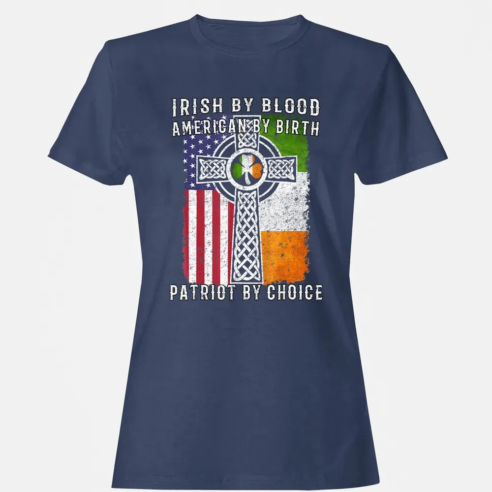 Irish By Blood American By Birth Patriot By Choice Women's T-shirt - 10