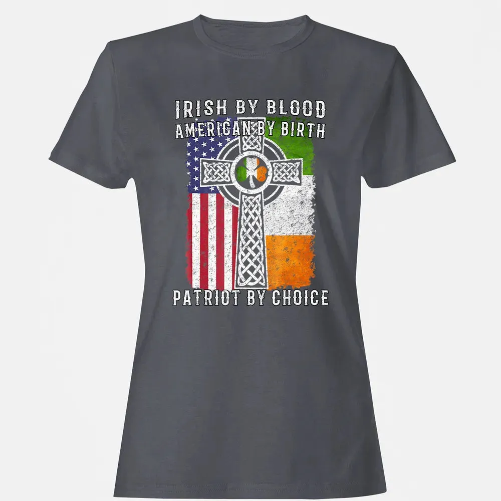 Irish By Blood American By Birth Patriot By Choice Women's T-shirt - 5