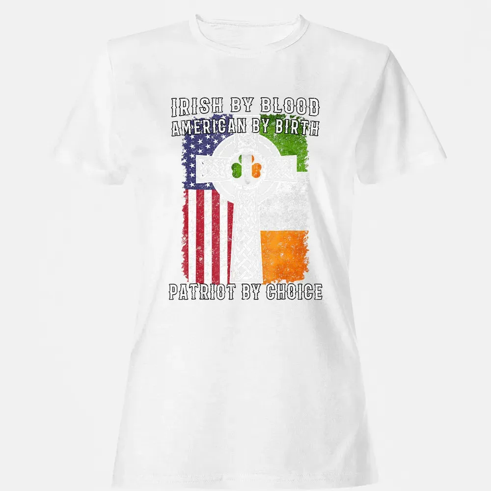 Irish By Blood American By Birth Patriot By Choice Women's T-shirt - 16