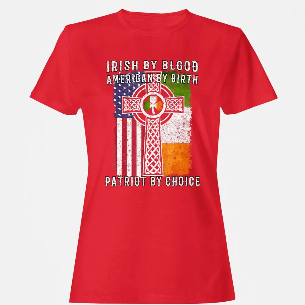 Irish By Blood American By Birth Patriot By Choice Women's T-shirt - 13