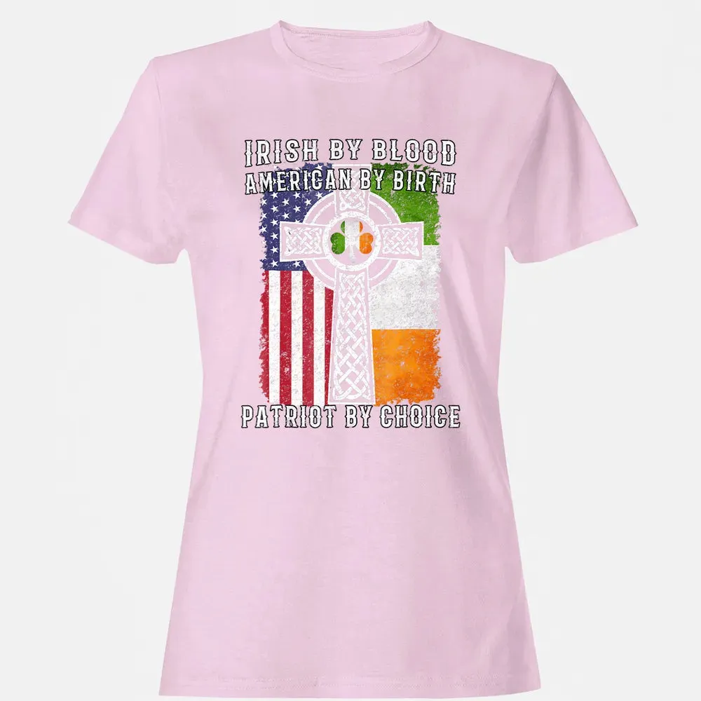 Irish By Blood American By Birth Patriot By Choice Women's T-shirt - 9