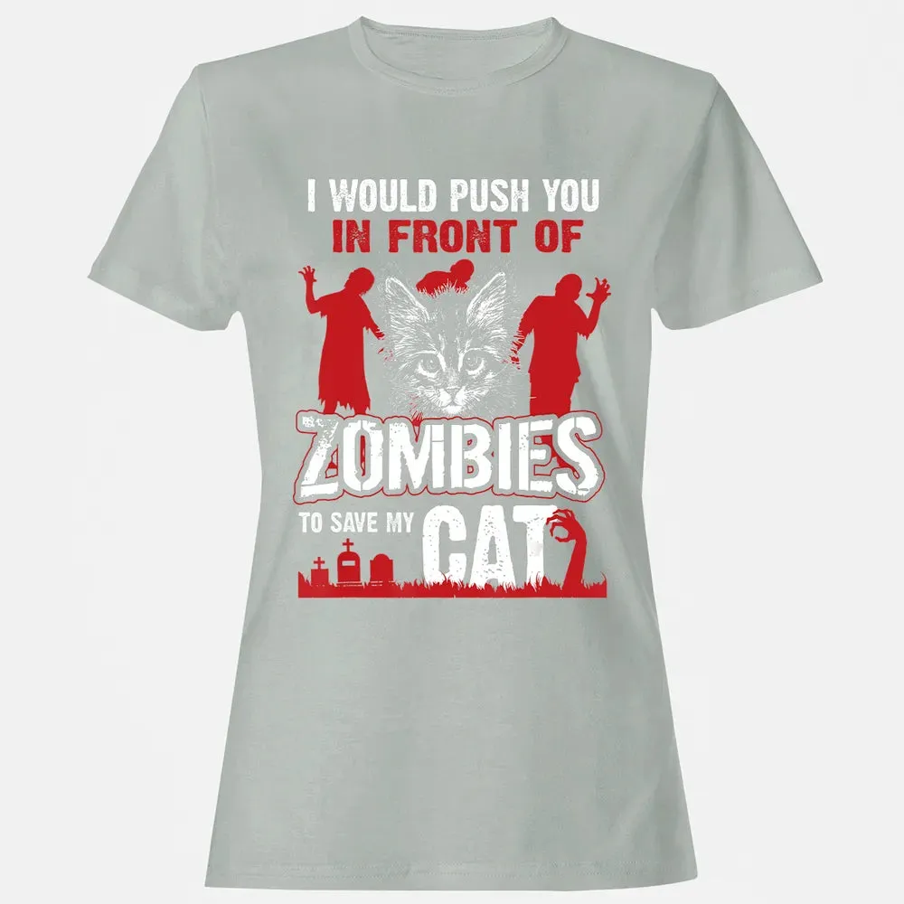 I Would Push You In Front Of Zombies To Save My Cat Women's T-shirt - 2