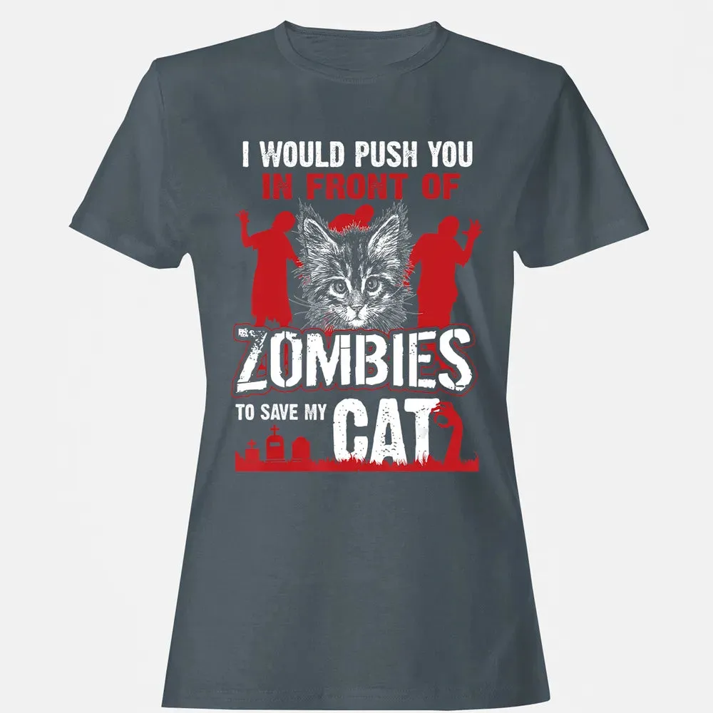I Would Push You In Front Of Zombies To Save My Cat Women's T-shirt - 3