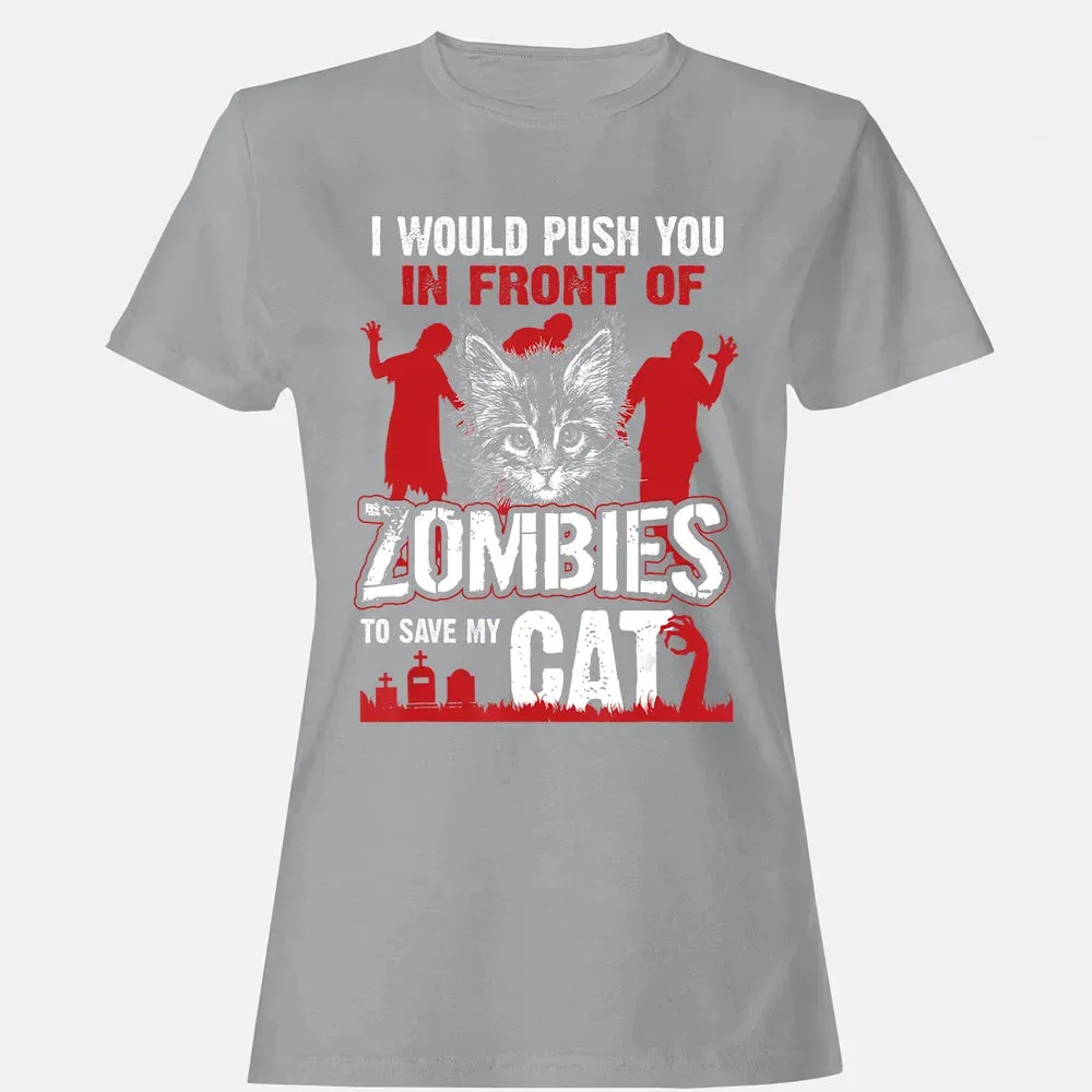 I Would Push You In Front Of Zombies To Save My Cat Women's T-shirt - 15