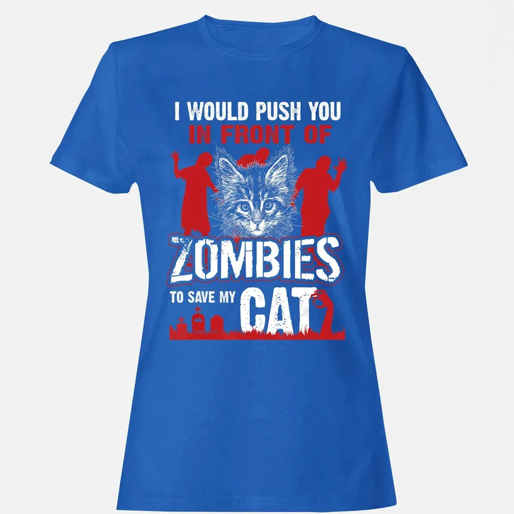 I Would Push You In Front Of Zombies To Save My Cat Women's T-shirt - 14