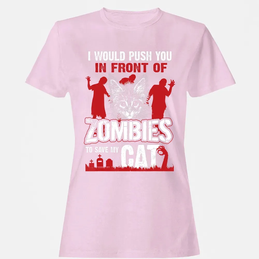 I Would Push You In Front Of Zombies To Save My Cat Women's T-shirt - 9