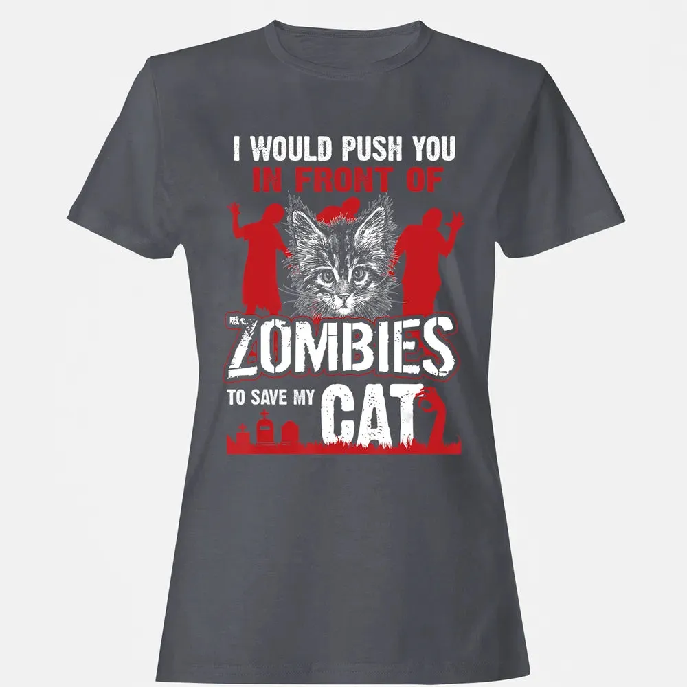 I Would Push You In Front Of Zombies To Save My Cat Women's T-shirt - 5
