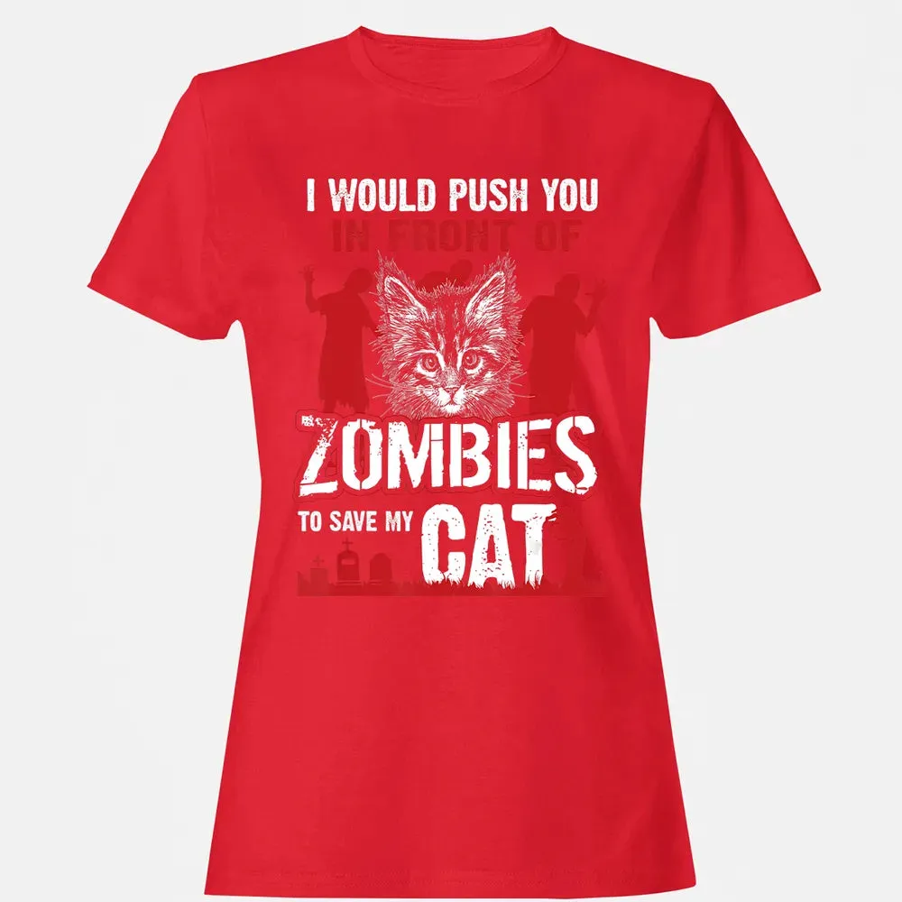 I Would Push You In Front Of Zombies To Save My Cat Women's T-shirt - 13