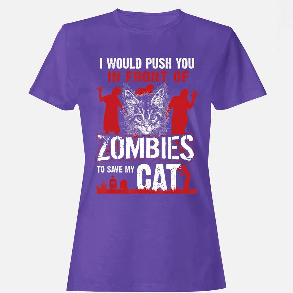 I Would Push You In Front Of Zombies To Save My Cat Women's T-shirt - 12