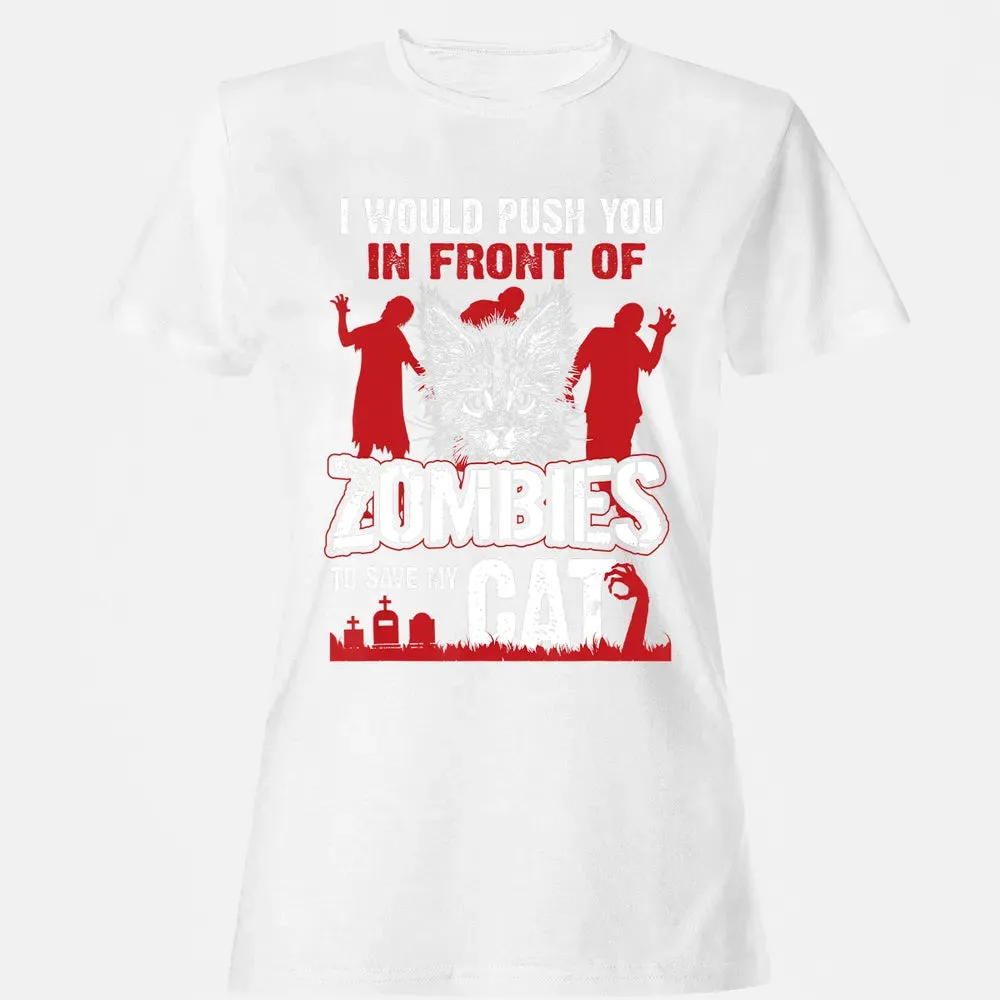 I Would Push You In Front Of Zombies To Save My Cat Women's T-shirt - 16