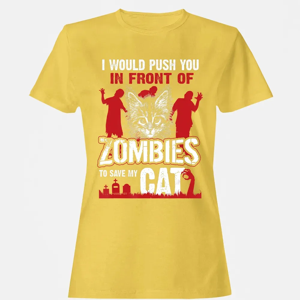 I Would Push You In Front Of Zombies To Save My Cat Women's T-shirt - 4