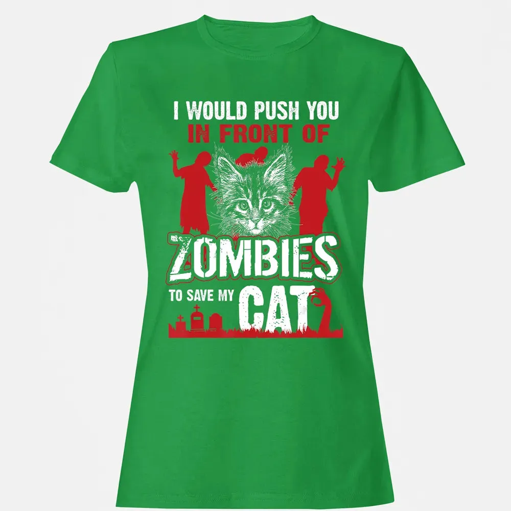 I Would Push You In Front Of Zombies To Save My Cat Women's T-shirt - 7