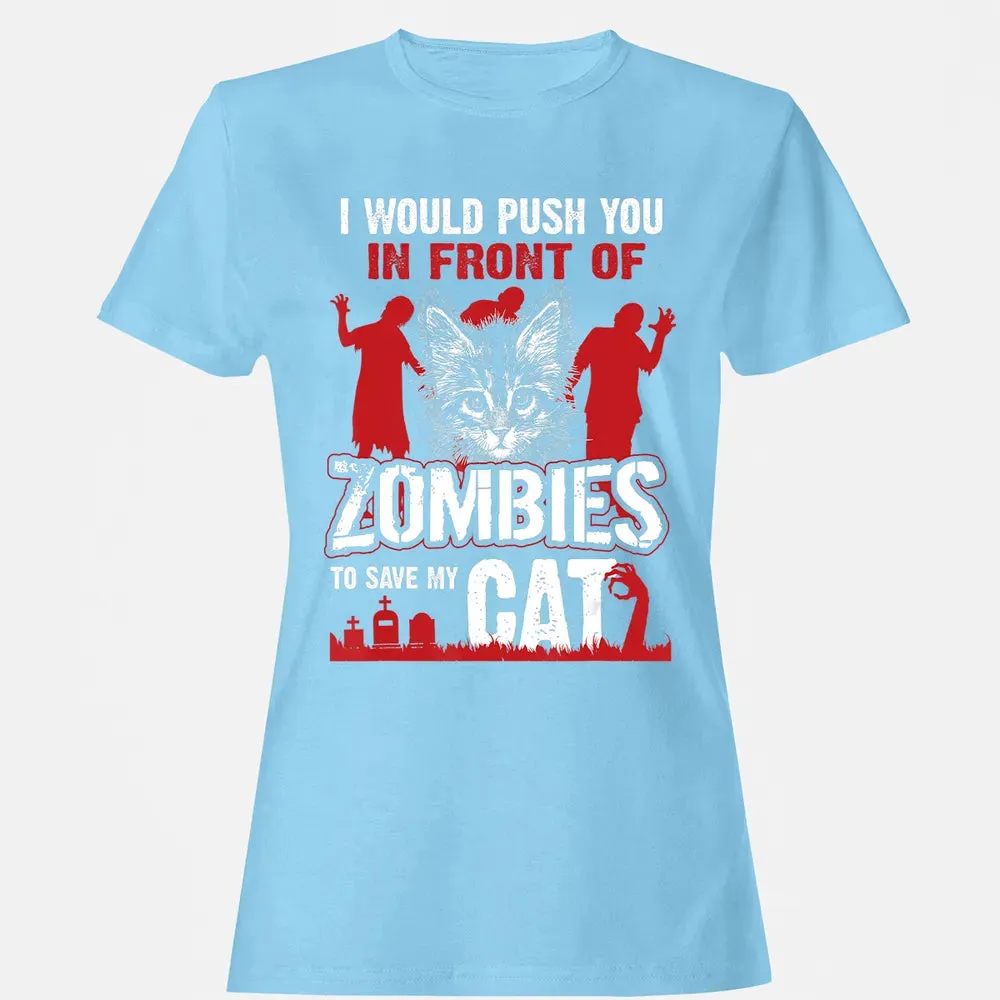 I Would Push You In Front Of Zombies To Save My Cat Women's T-shirt - 8
