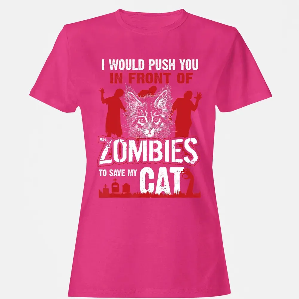 I Would Push You In Front Of Zombies To Save My Cat Women's T-shirt - 6