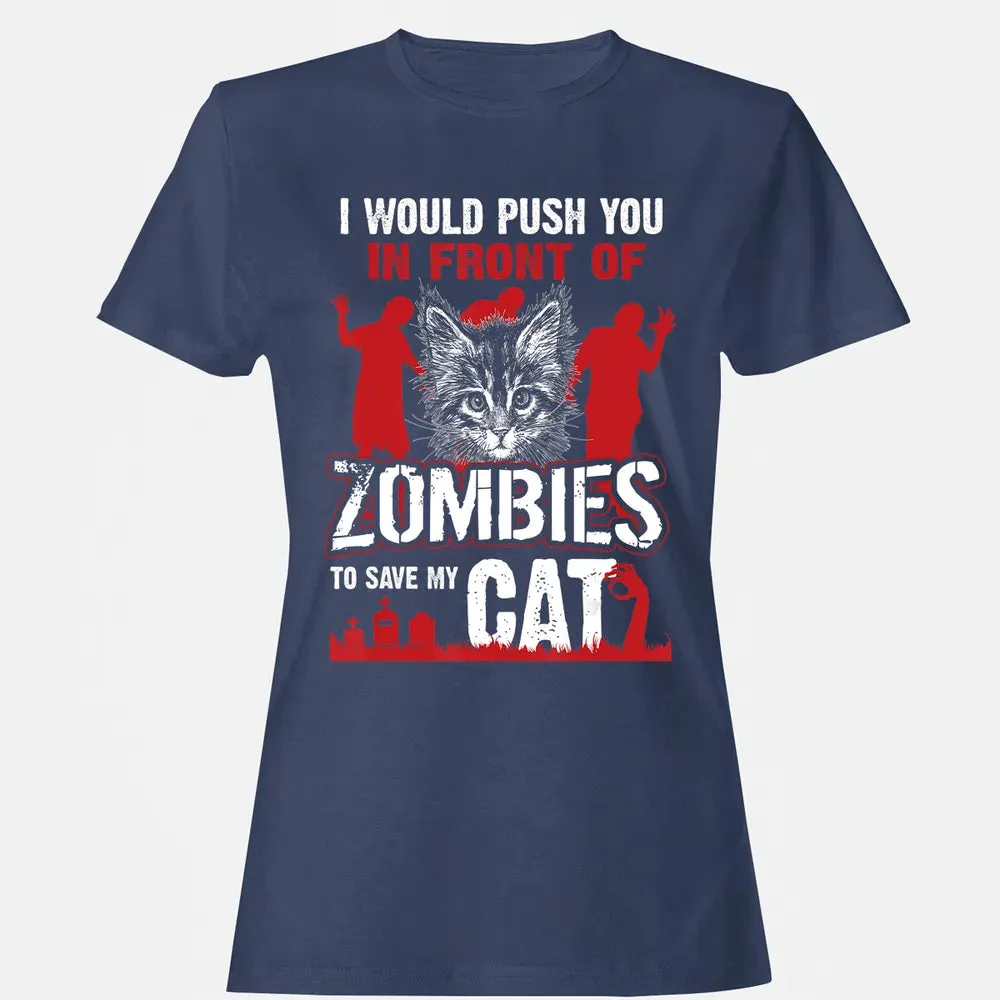 I Would Push You In Front Of Zombies To Save My Cat Women's T-shirt - 10