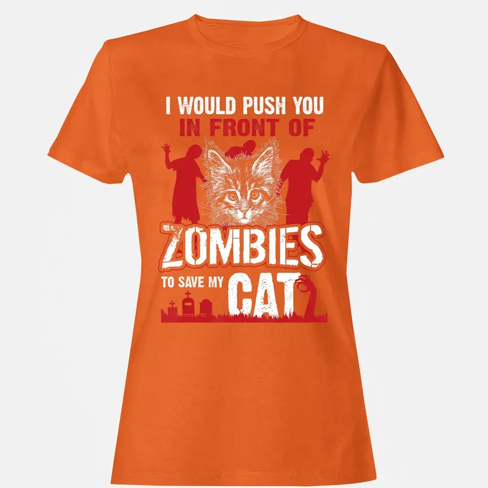 I Would Push You In Front Of Zombies To Save My Cat Women's T-shirt - 11