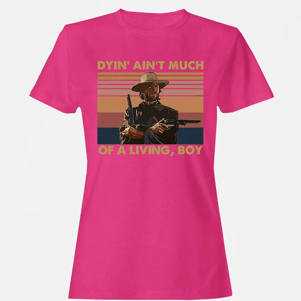 Dyin' ain't much of a living, boy Women's T-shirt - 6