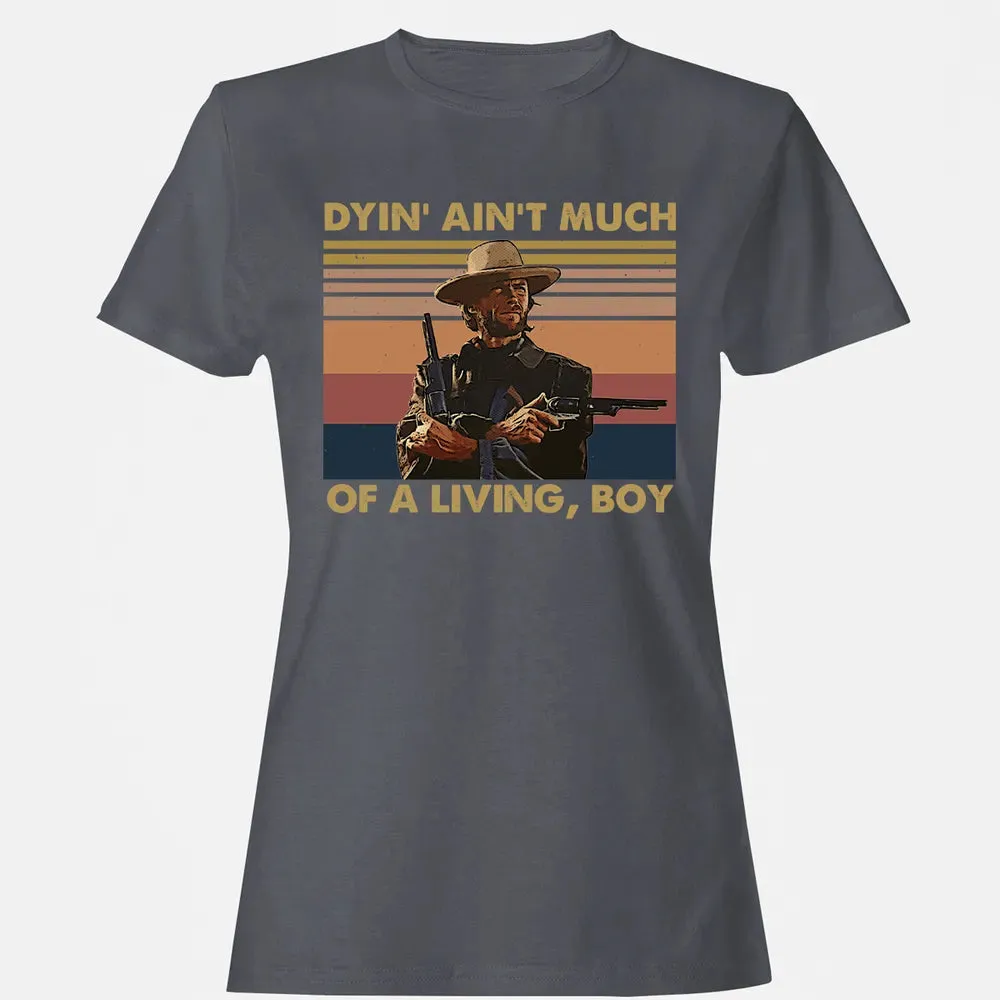 Dyin' ain't much of a living, boy Women's T-shirt - 5