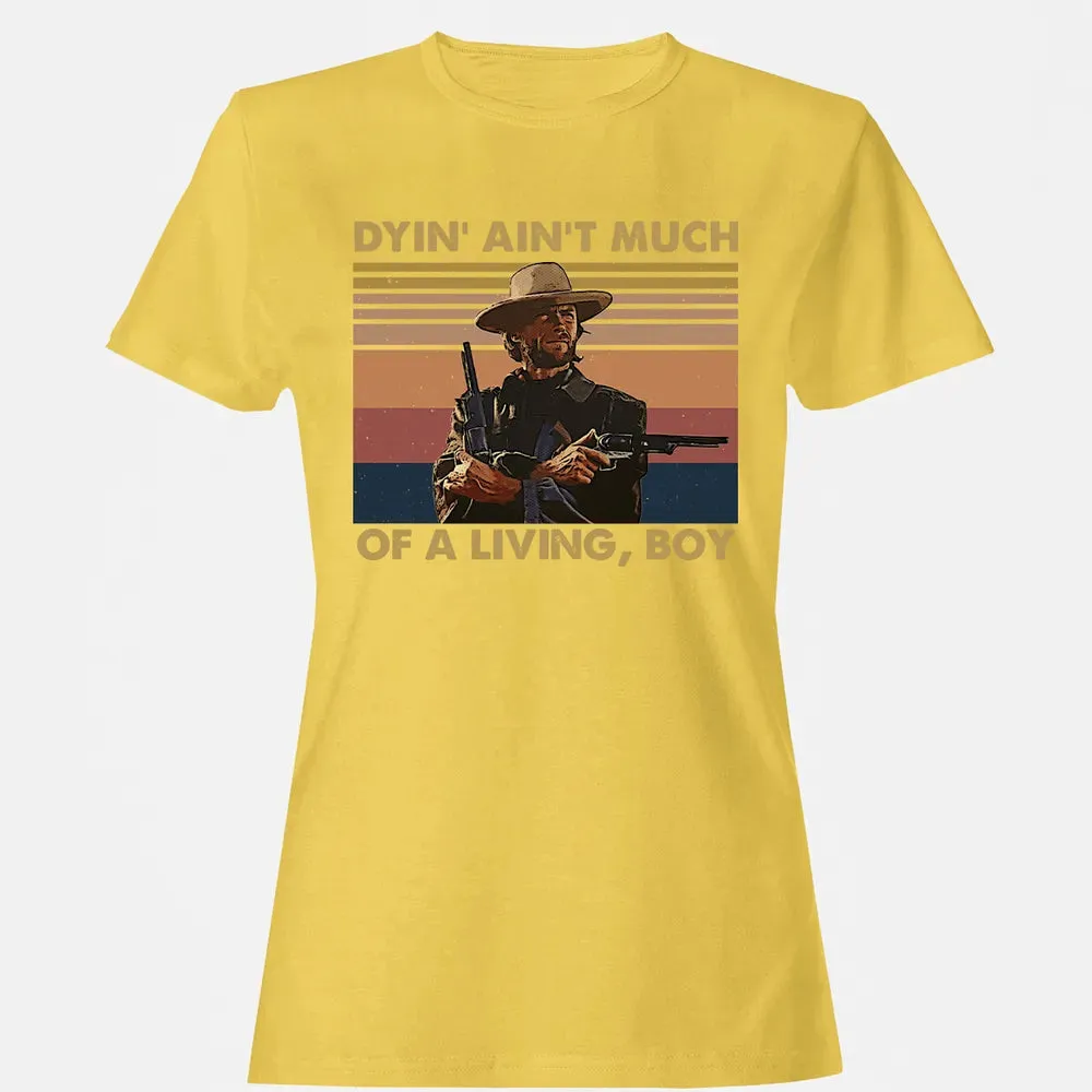 Dyin' ain't much of a living, boy Women's T-shirt - 4