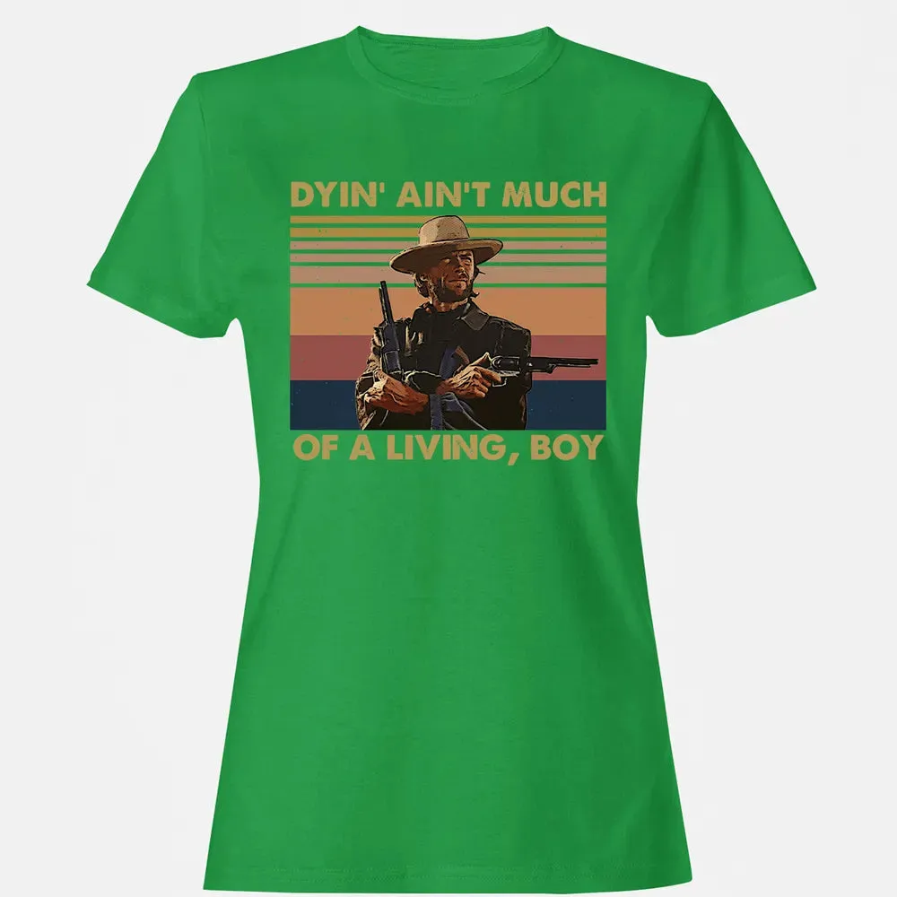 Dyin' ain't much of a living, boy Women's T-shirt - 7
