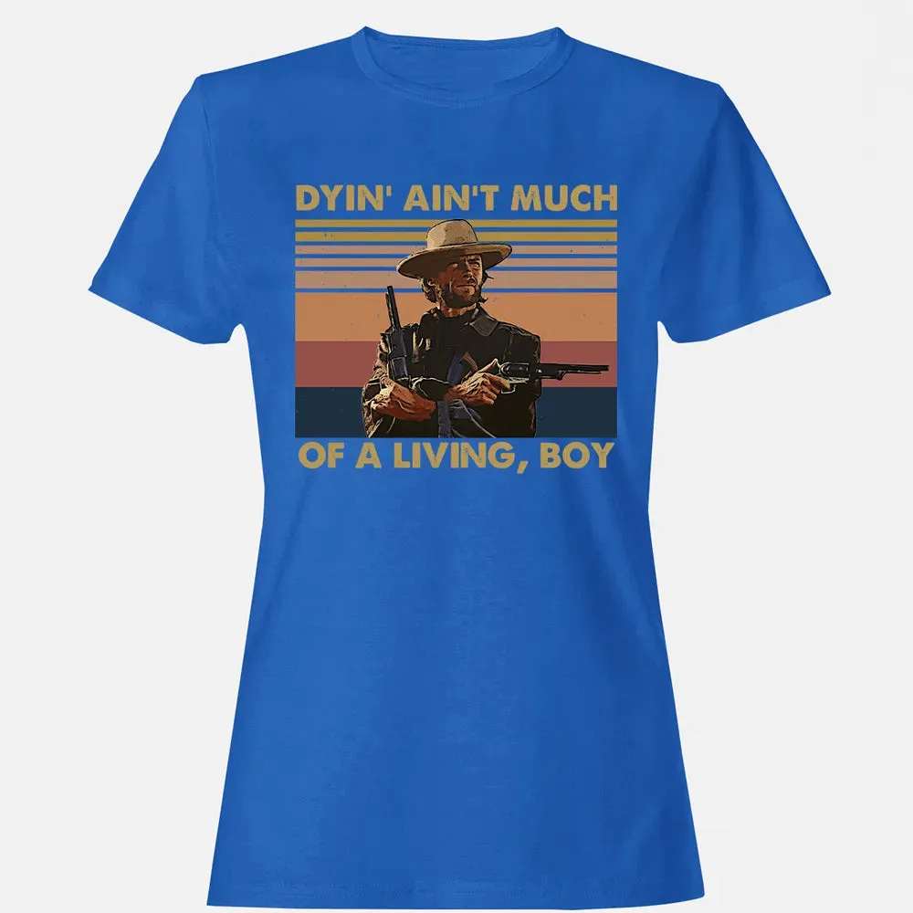 Dyin' ain't much of a living, boy Women's T-shirt - 14