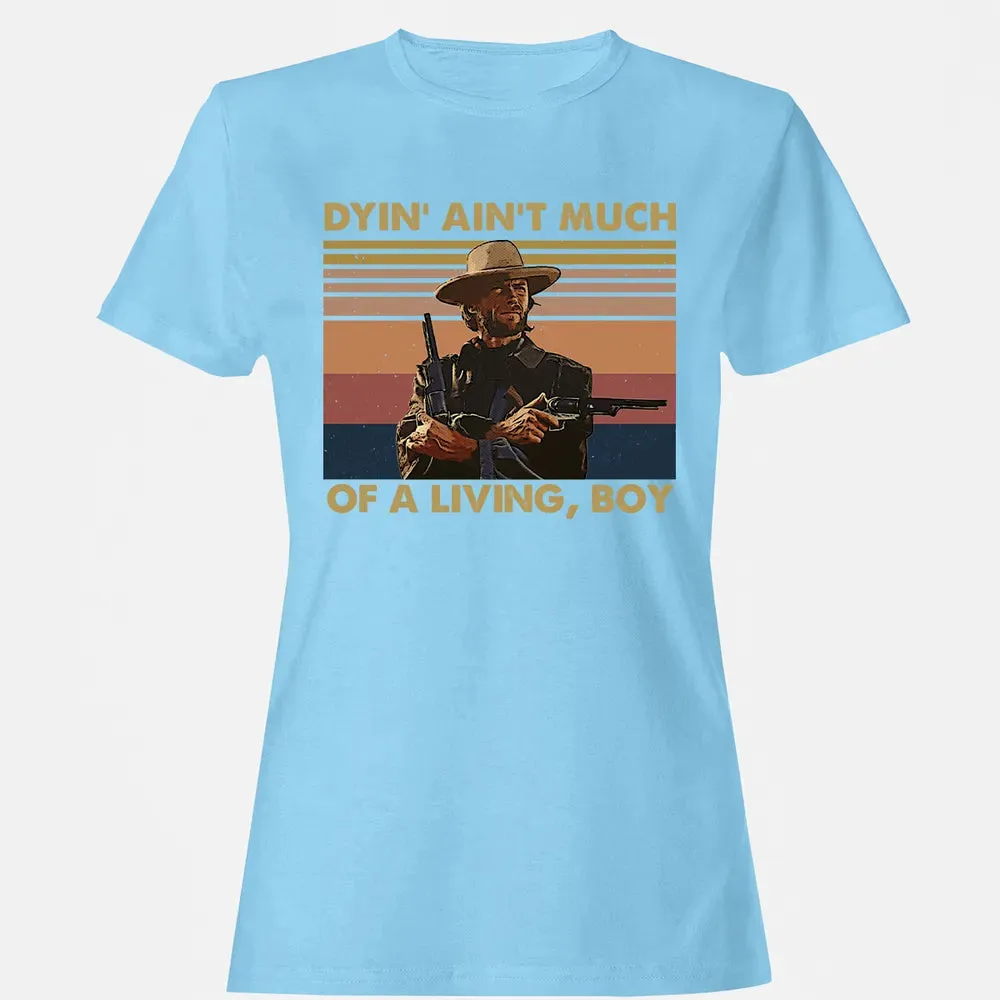 Dyin' ain't much of a living, boy Women's T-shirt - 8