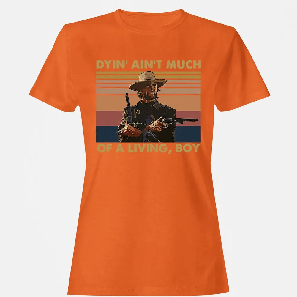 Dyin' ain't much of a living, boy Women's T-shirt - 11