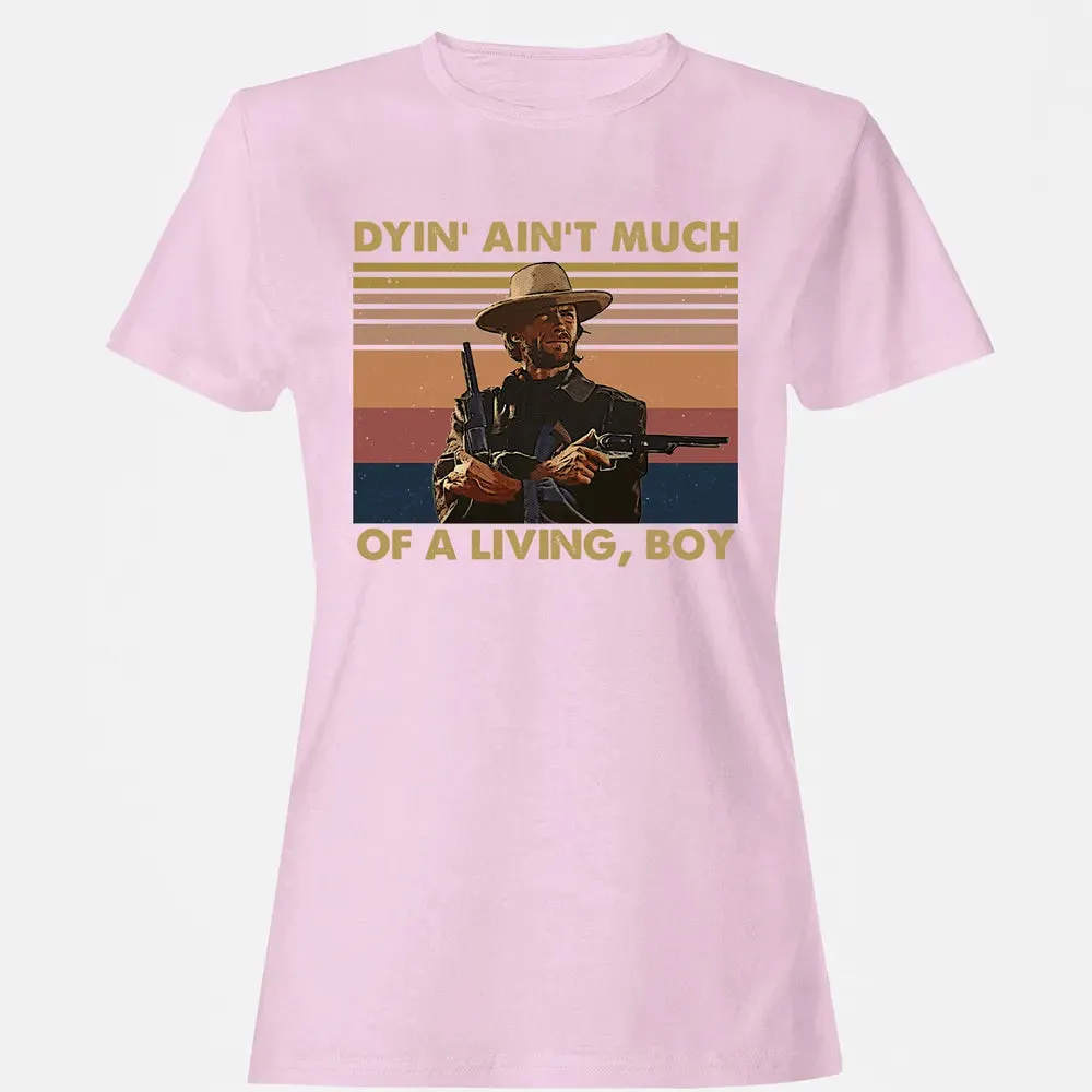 Dyin' ain't much of a living, boy Women's T-shirt - 9
