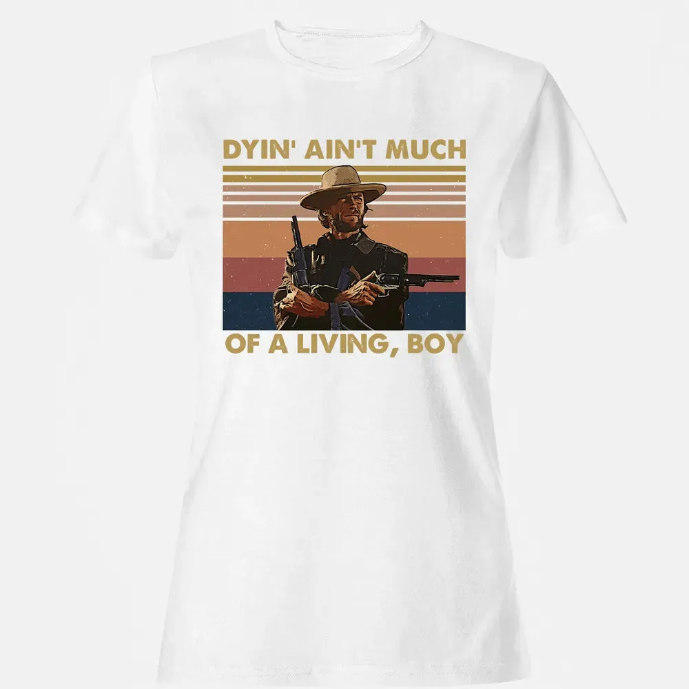 Dyin' ain't much of a living, boy Women's T-shirt - 16