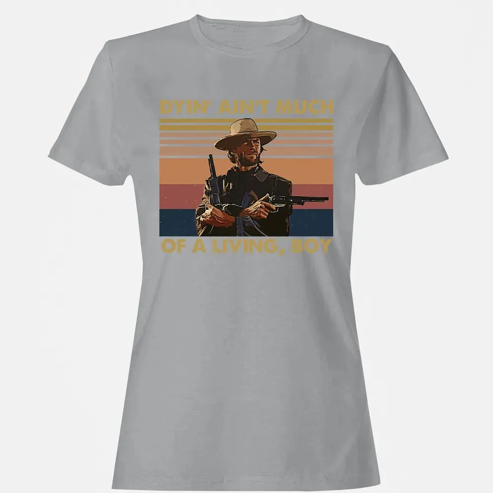 Dyin' ain't much of a living, boy Women's T-shirt - 15