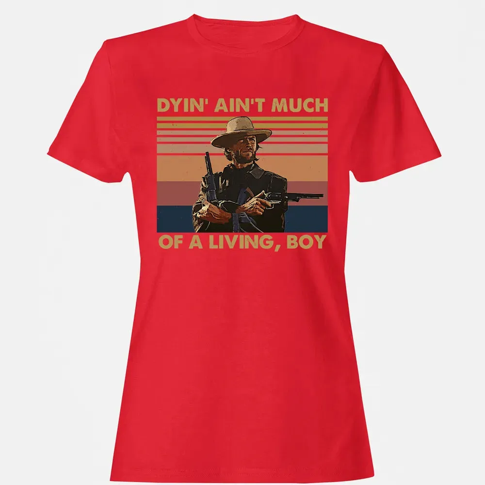 Dyin' ain't much of a living, boy Women's T-shirt - 13