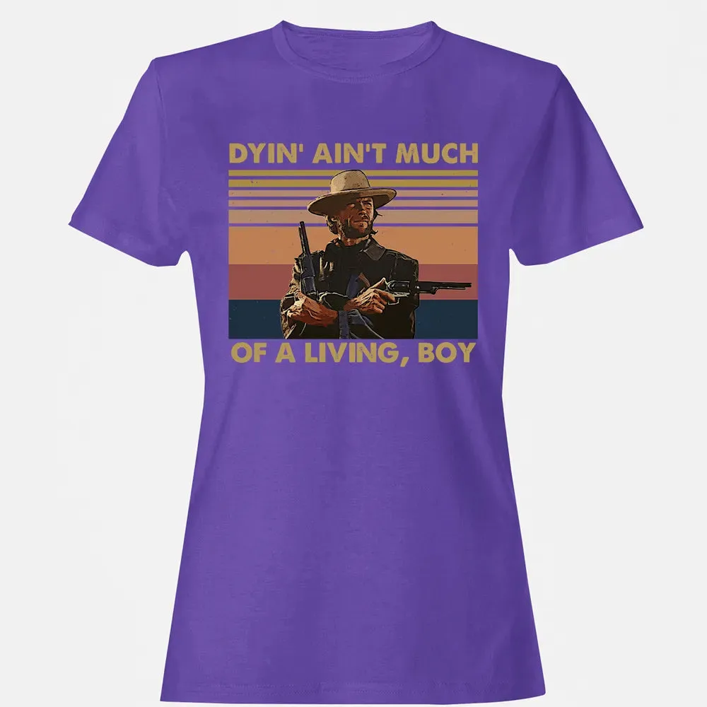 Dyin' ain't much of a living, boy Women's T-shirt - 12