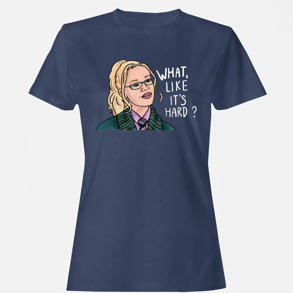What, Like It's Hard? Women's T-shirt - 10