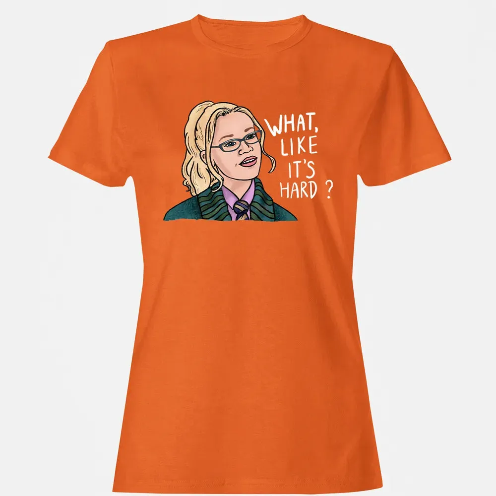 What, Like It's Hard? Women's T-shirt - 11