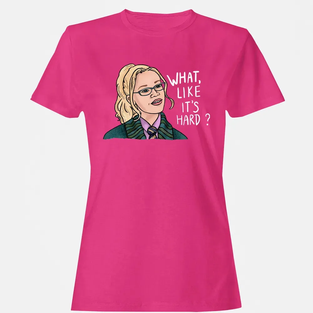 What, Like It's Hard? Women's T-shirt - 6