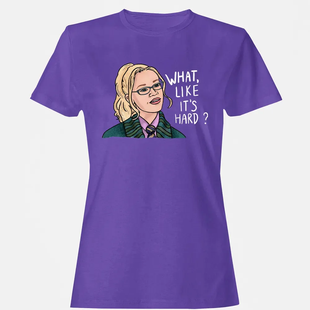 What, Like It's Hard? Women's T-shirt - 12